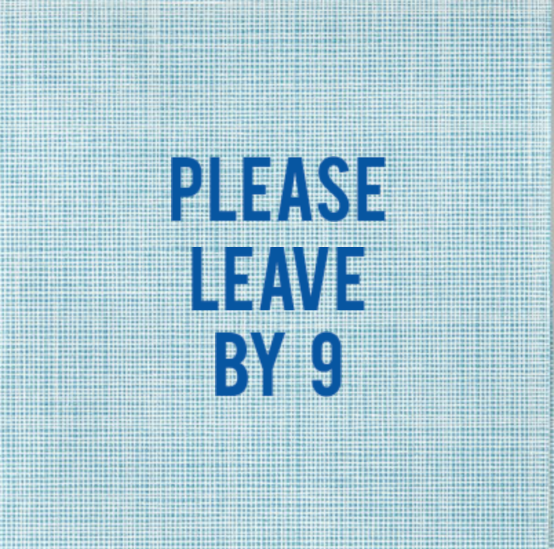 'PLEASE LEAVE BY 9' on a blue grid background
