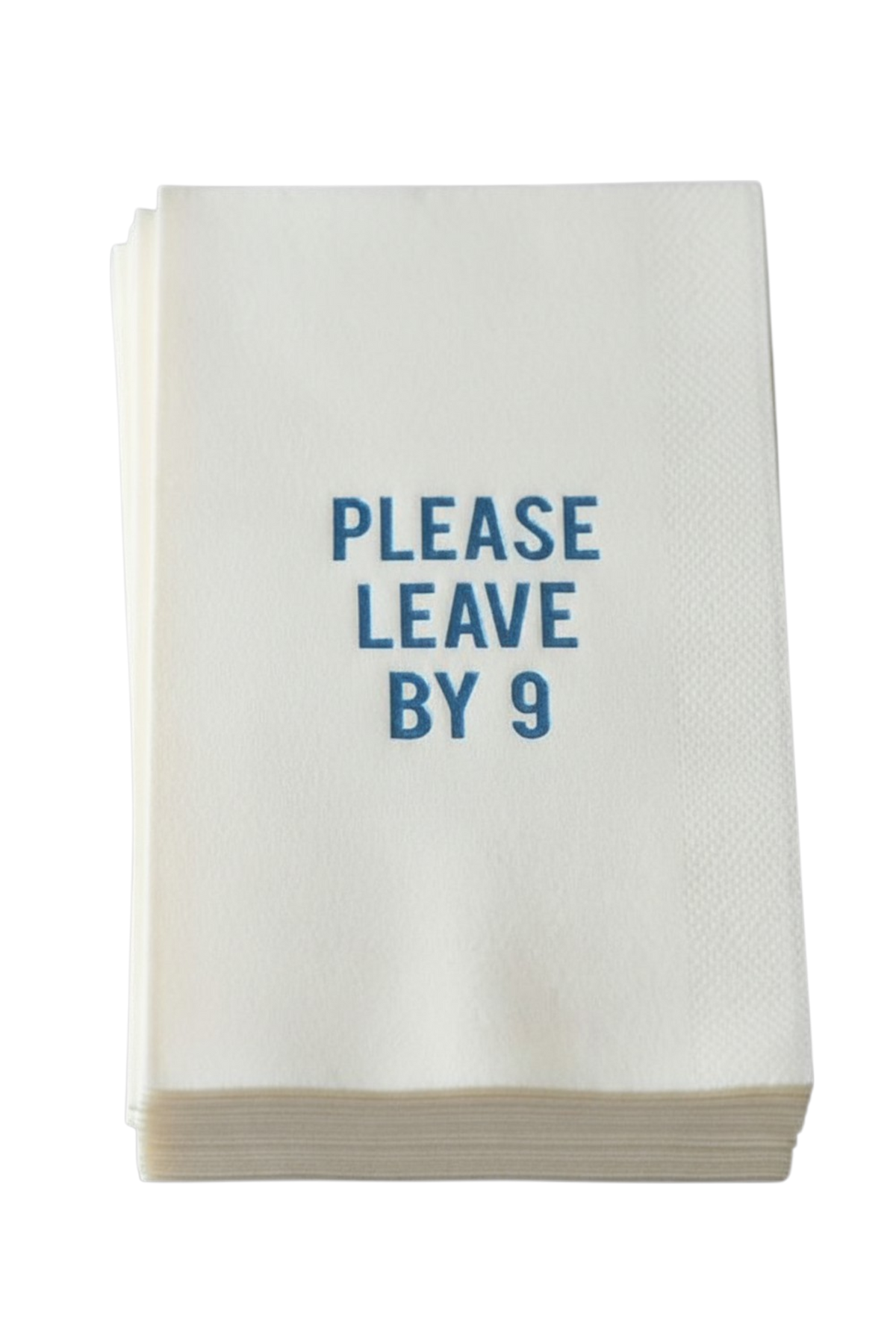 A stack of white paper napkins printed with the blue text 'PLEASE LEAVE BY 9' on a clean white background.
