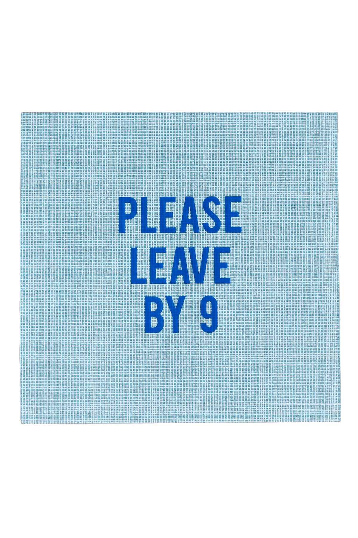 A rectangular light blue woven sign with the text 'PLEASE LEAVE BY 9' in bold blue lettering, shown against a plain white background.