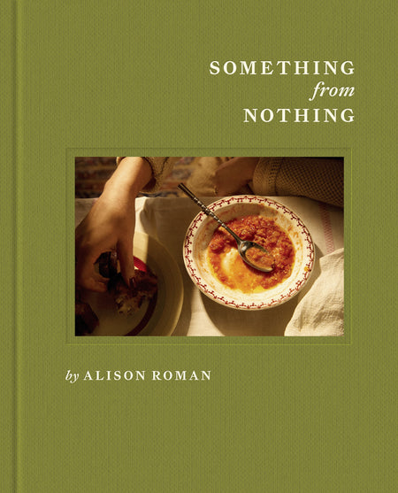 Book cover of 'Something from Nothing' by Alison Roman with a green background and image of a dish.