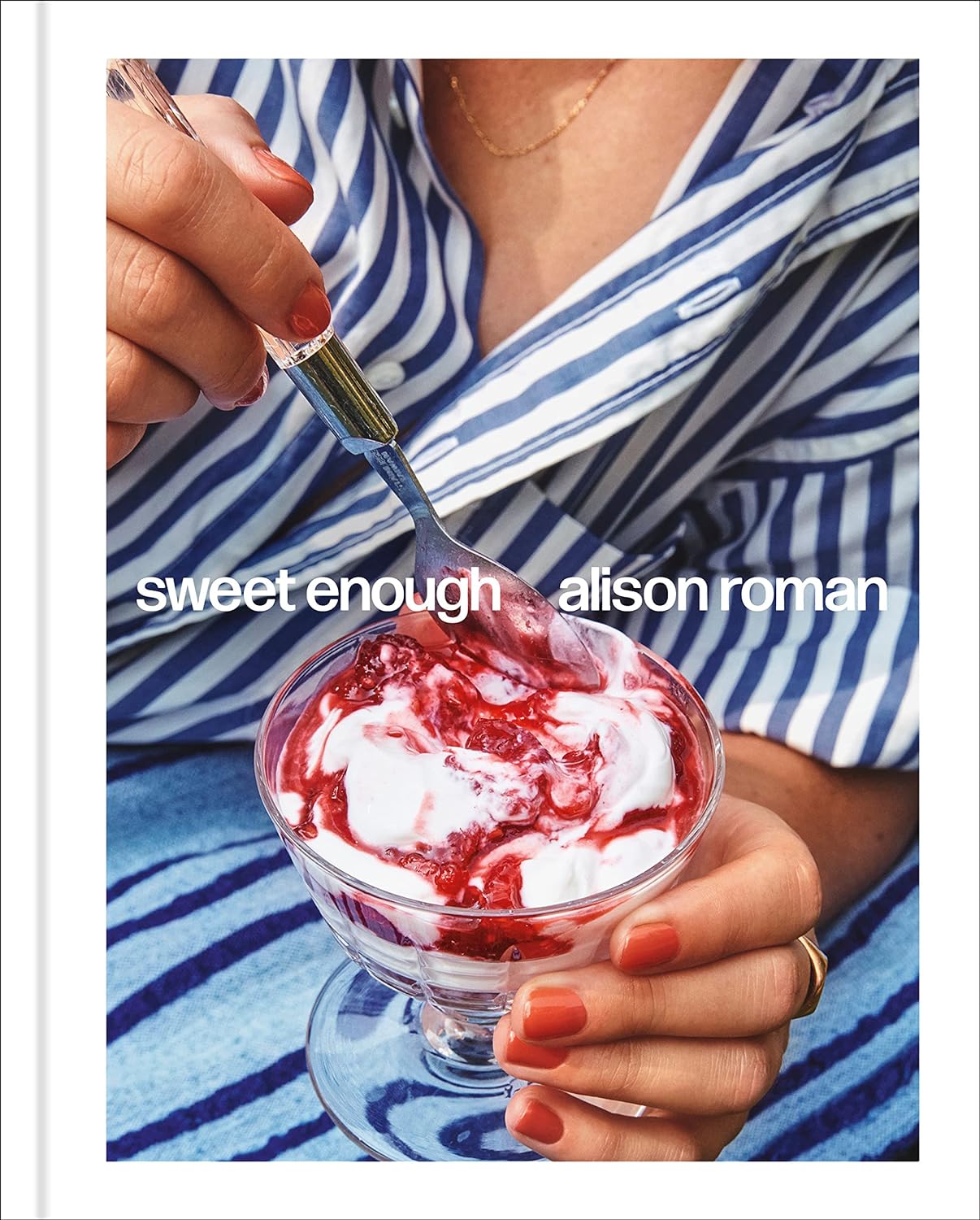 Cover of Sweet Enough by Alison Roman with dish of ice cream with striped shirt 